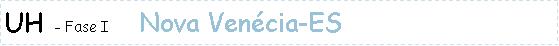 Caixa de texto: UH - Fase I   Nova Vencia-ES